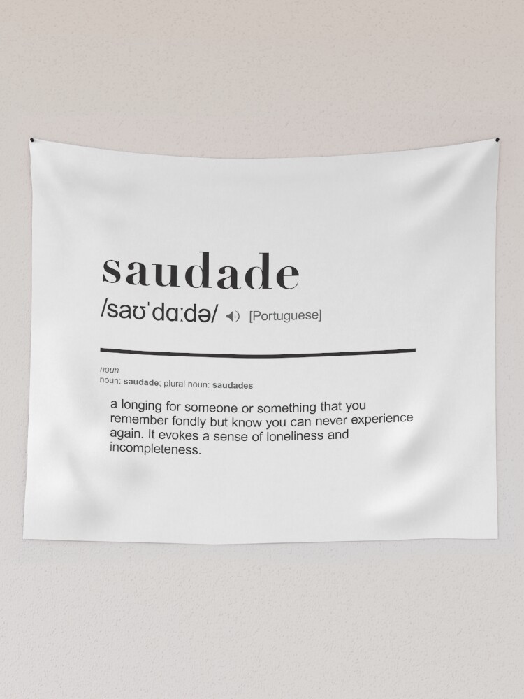 Wordstuck — “Saudade, often described as 'the love that