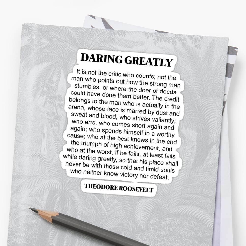 "Daring Greatly, Theodore Roosevelt Quote, Man in the ...