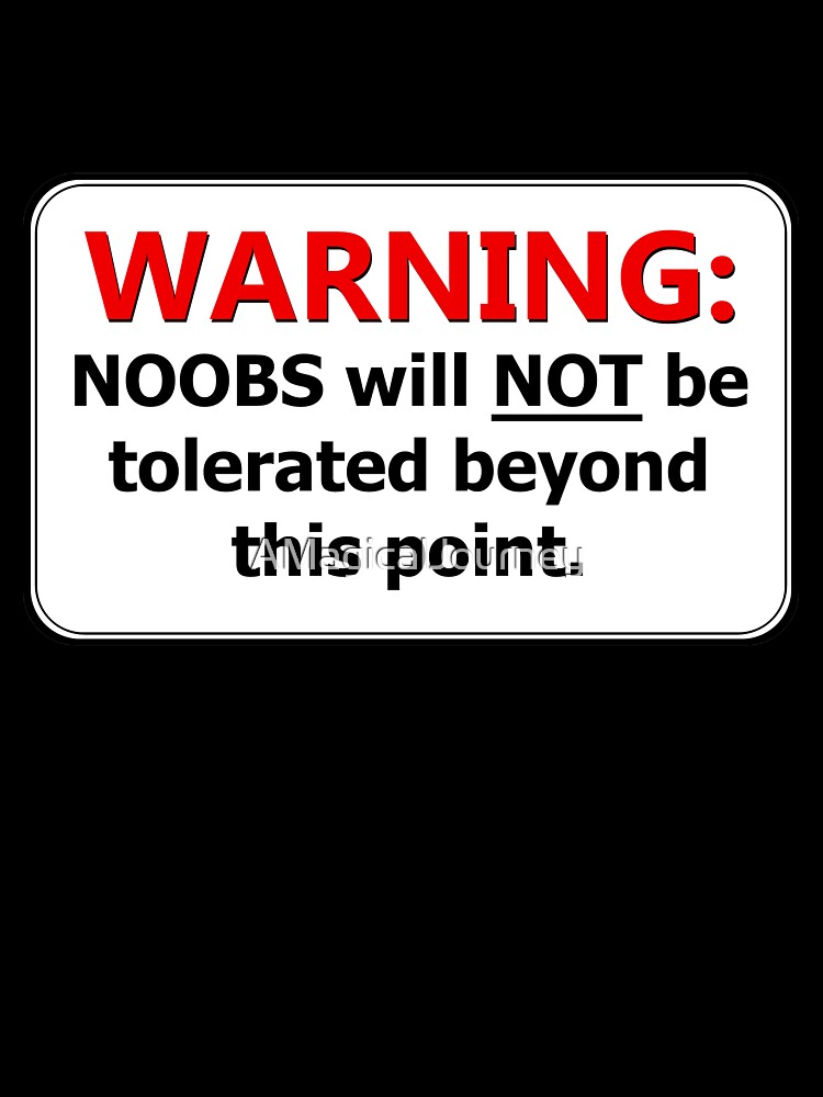 NO NOOBS SIGN – teh noobstore.