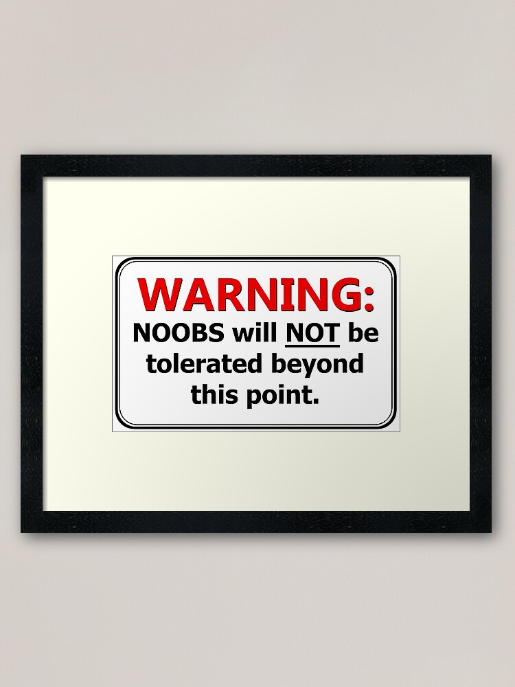 Warning No Noobs Allowed Past This Point Sign Framed Art Print By Amagicaljourney Redbubble - no noobs beyond this point sign roblox
