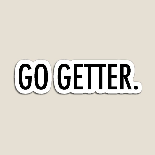 Go Getter Gifts & Merchandise | Redbubble
