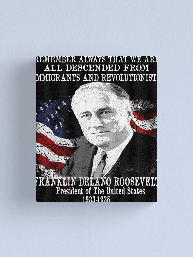 Impression Sur Toile President Franklin Delano Roosevelt Citation Fdr Sur L Immigration Par Funnytshirtemp Redbubble