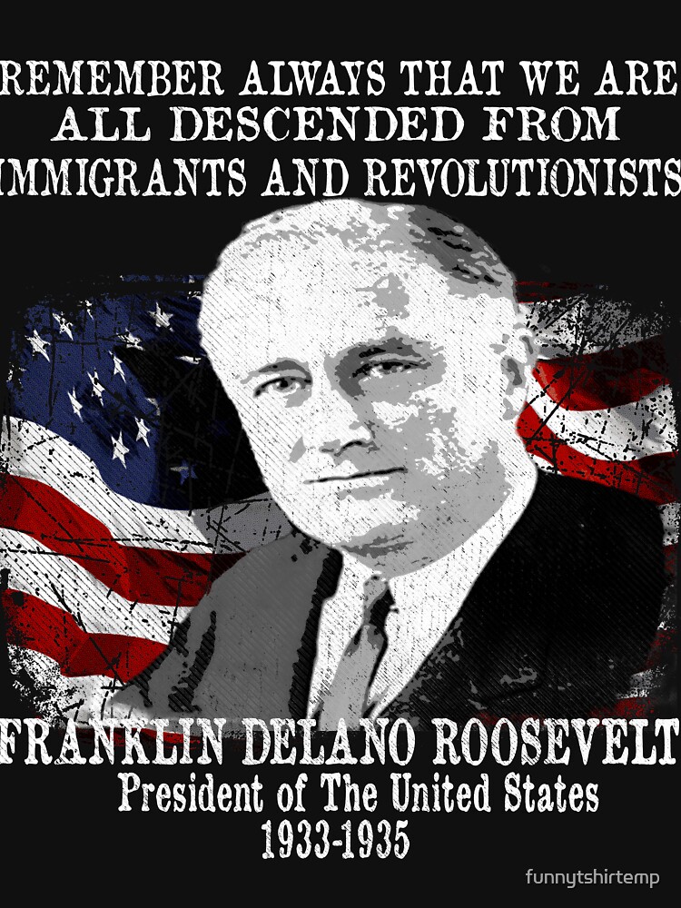 "President Franklin Delano Roosevelt FDR Immigration Quote" T-shirt by