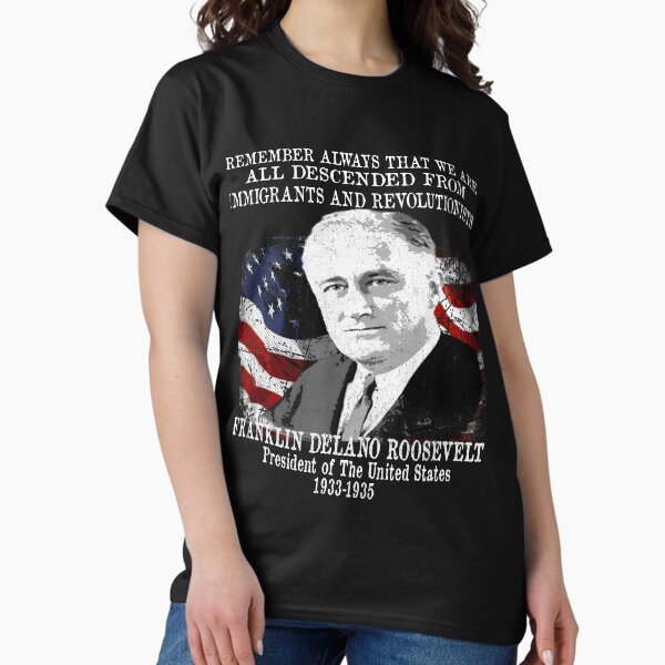 Item preview, President Franklin Delano Roosevelt FDR Immigration Quote designed and sold by funnytshirtemp.