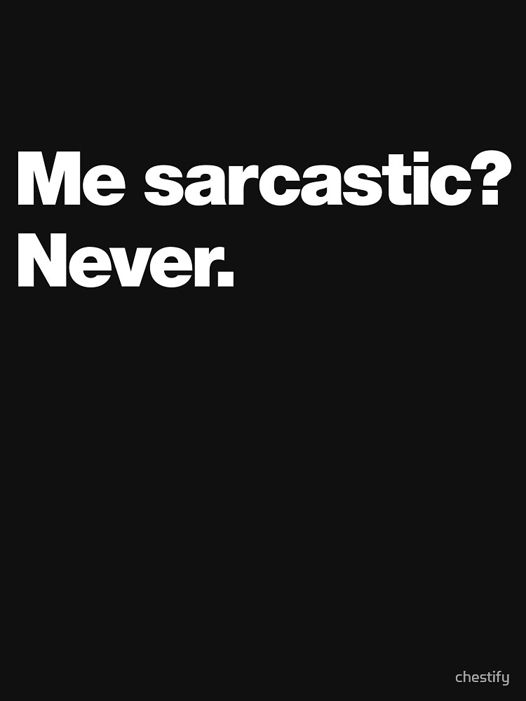 Thumbnail 7 of 7, Classic T-Shirt, Me sarcastic? Never. designed and sold by chestify.