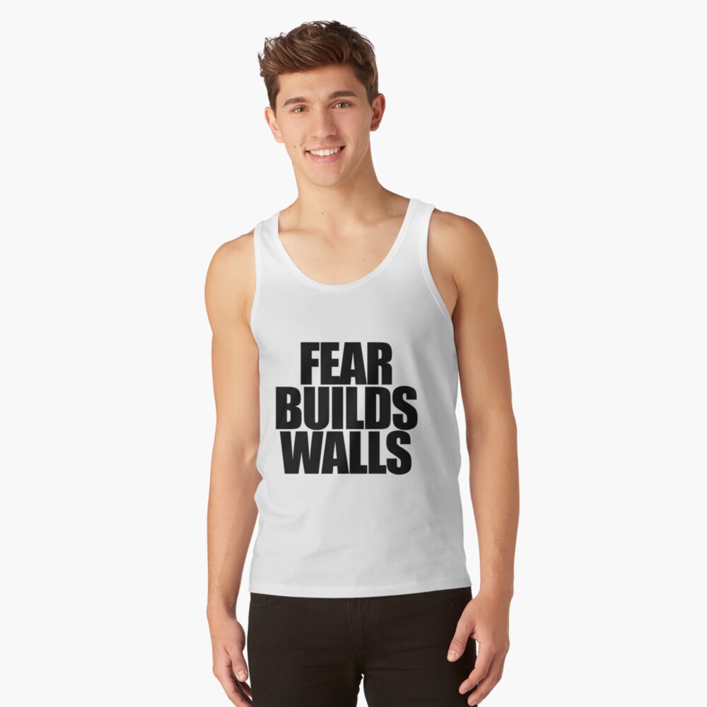 fear builds walls t shirt