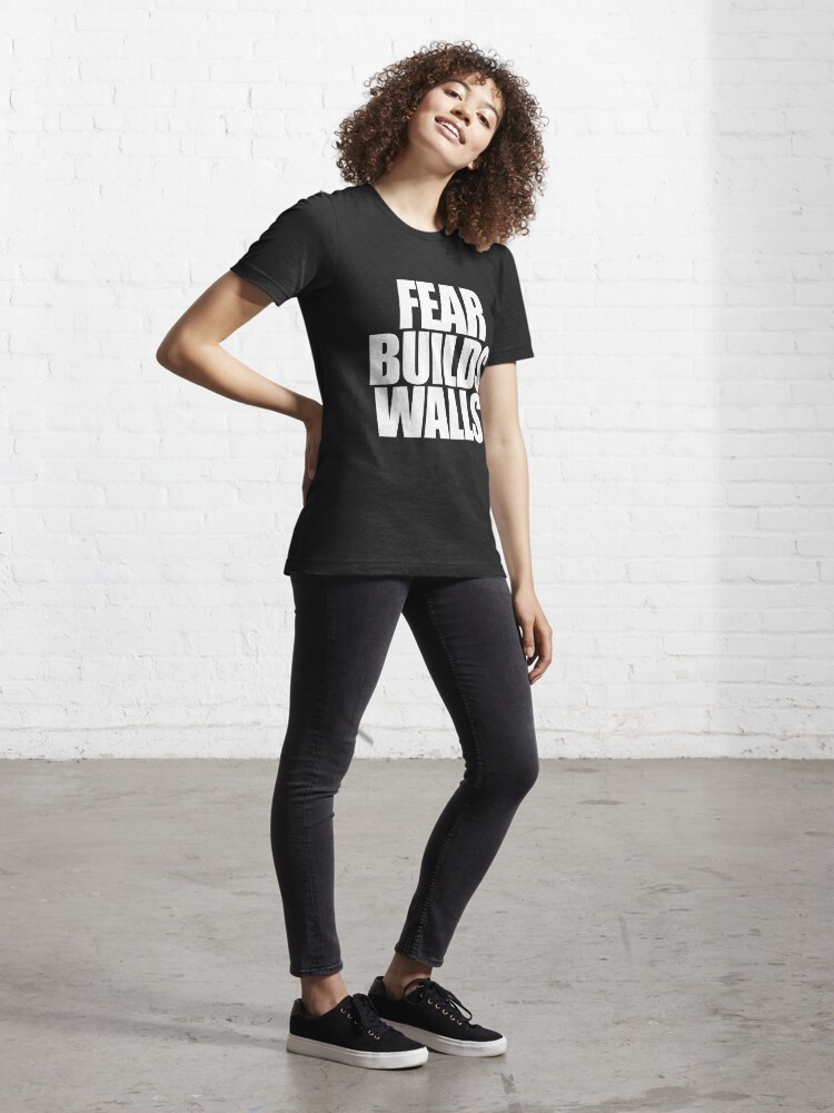 fear builds walls t shirt