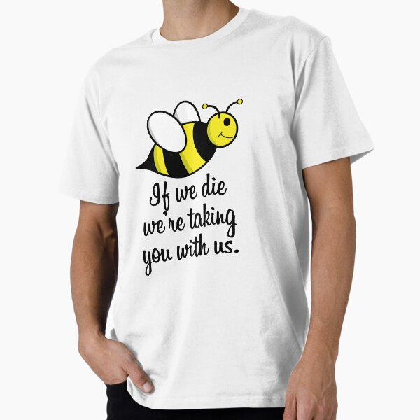 Item preview, If we die we're taking you with us the bees cute conservation designed and sold by netwales.