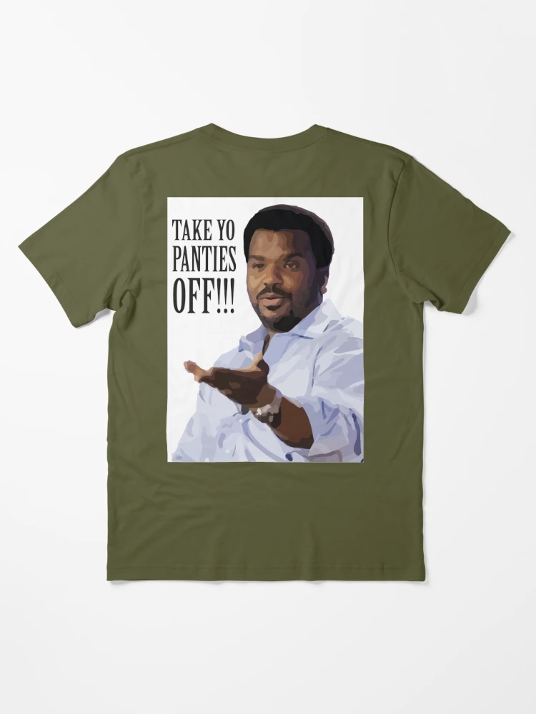 Take Yo Panties OFF - Craig Robinson | Essential T-Shirt