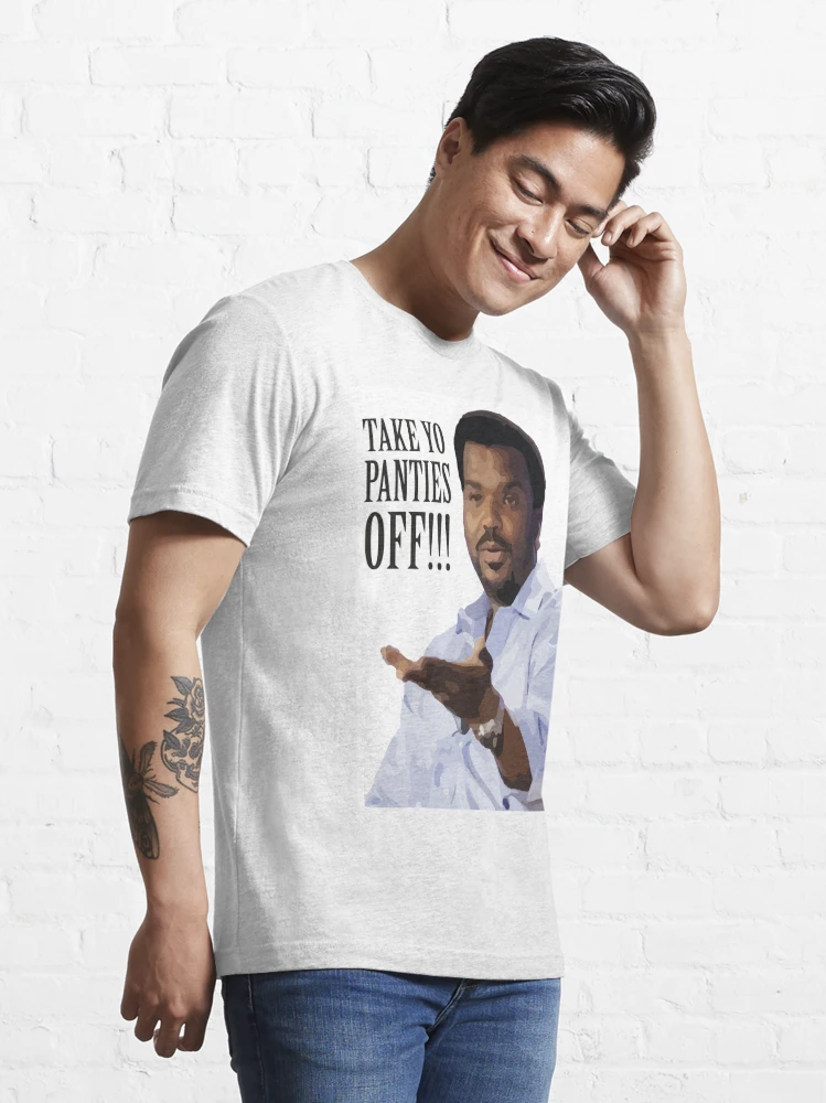 Take Yo Panties OFF - Craig Robinson Essential T-Shirt for Sale by Ekens