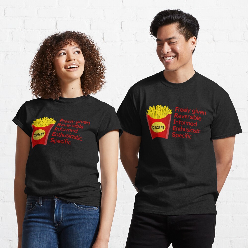 Consent Fries T Shirt By Madamright Redbubble