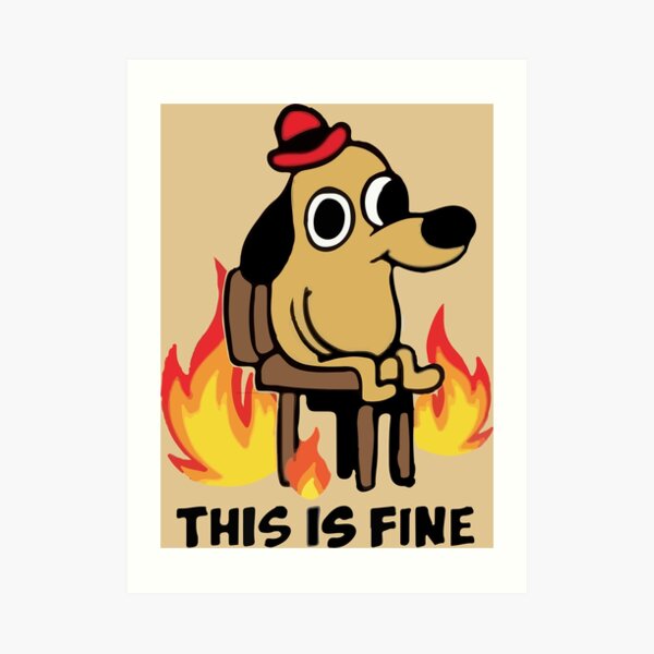 "This Is Fine" Meme Art Print