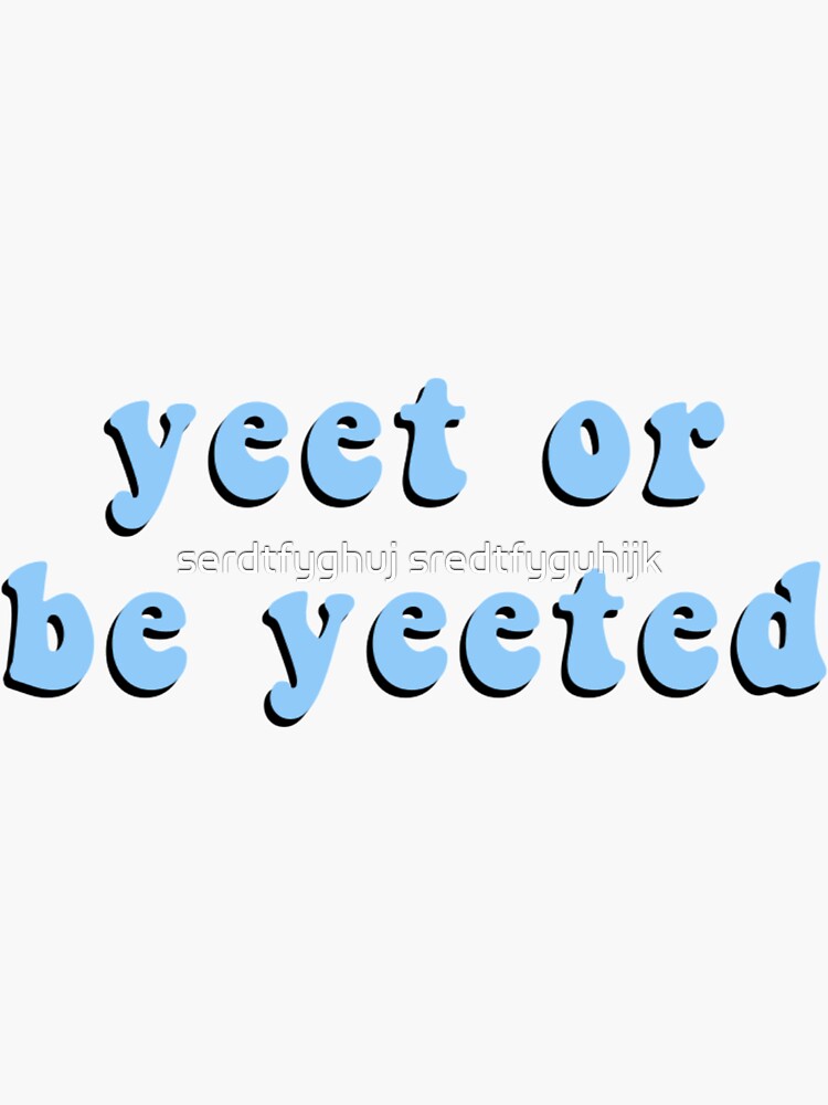 "yeet or be yeeted blue" Sticker by mattieejames | Redbubble