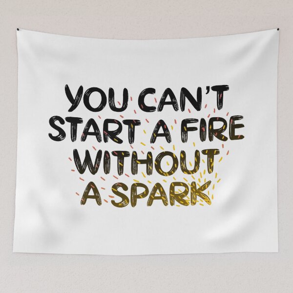 Item preview, you can't start a fire without a spark designed and sold by ausketches.