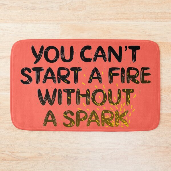 Item preview, you can't start a fire without a spark designed and sold by ausketches.
