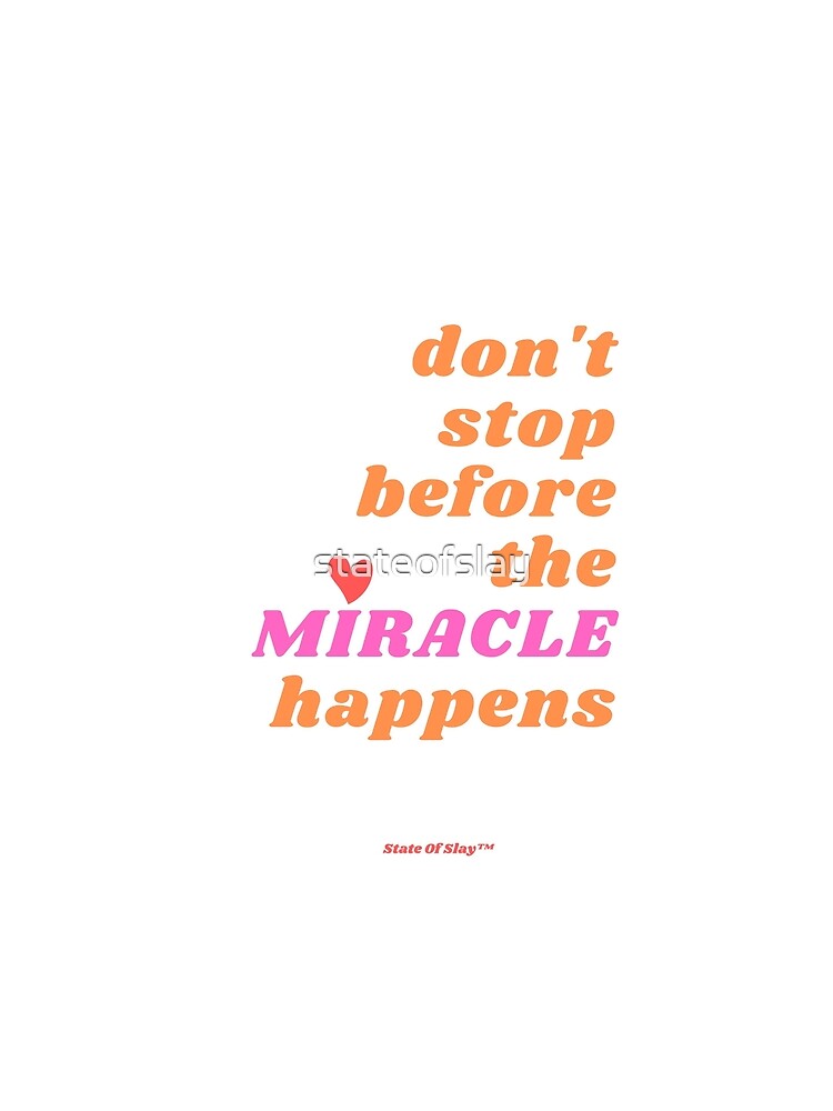 dont quit before the miracle happens