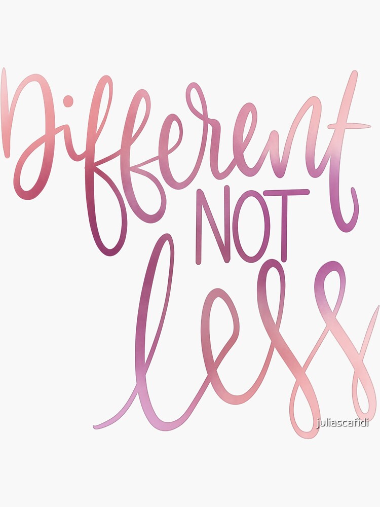 "Different Not Less" Sticker by juliascafidi Redbubble