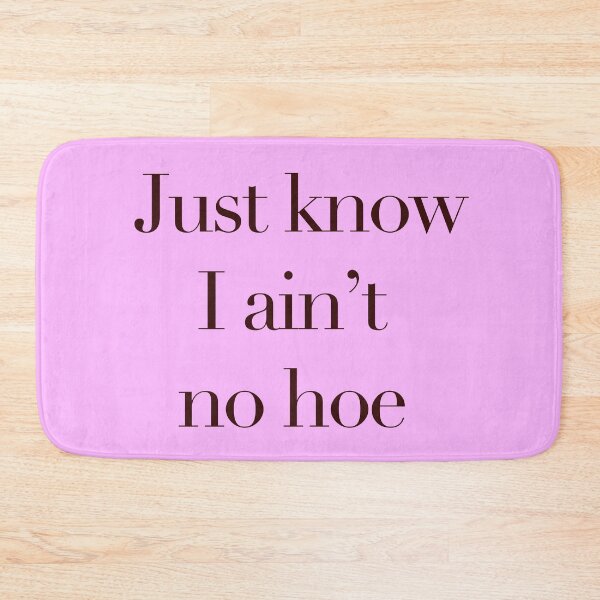 Item preview, Just know I ain't no hoe designed and sold by Matthew  Boucher.