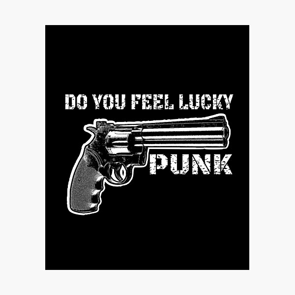 Do You Feel Lucky Punk Photographic Print
