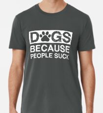 Camiseta premium Perros - Porque la gente chupa - Perro gracioso
