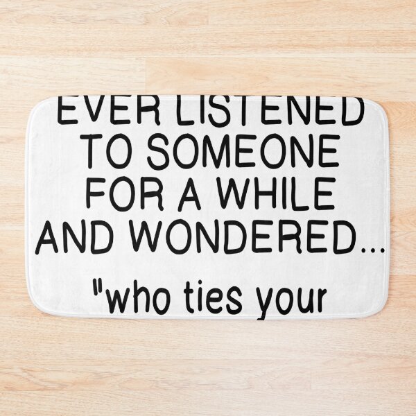 Item preview, WHO TIES YOUR SHOELACES? designed and sold by CalliopeSt.