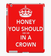 Honey You Should See Me in a CROWN iPad Case/Skin