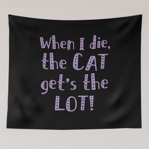 Item preview, When I die the cat gets the lot! designed and sold by jazzydevil.