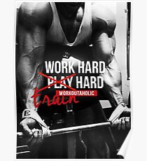 Work Hard, Play Hard, Train Hard - Workout Motivational Poster