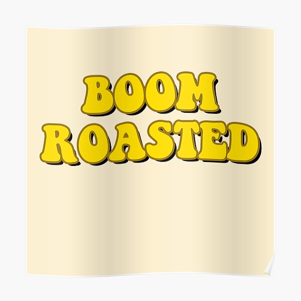 "Boom Roasted" Poster for Sale by saracreates Redbubble
