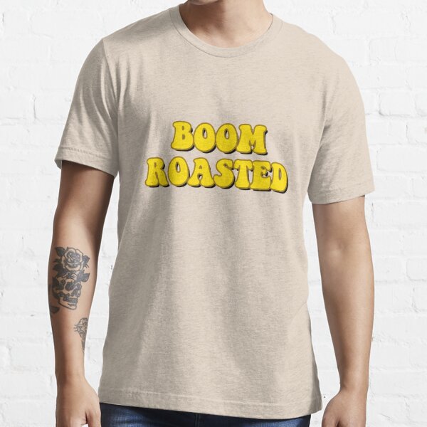 boom roasted t shirt