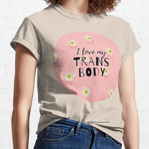 I Love My Body T-Shirts for Sale