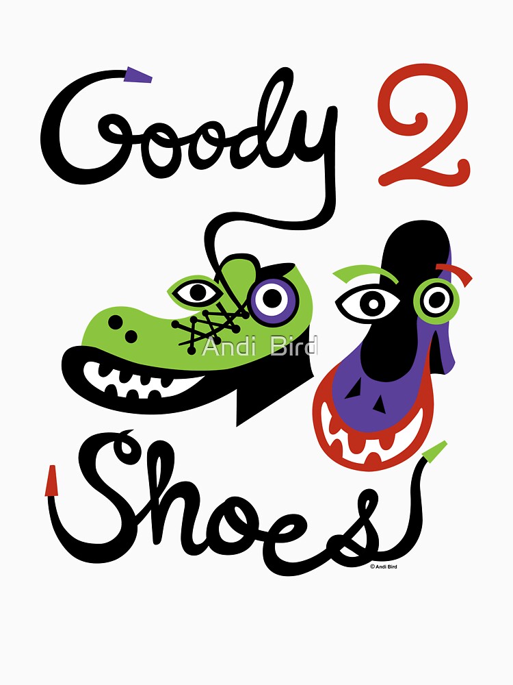 Goody Two Shoes T Shirt By Andibird Redbubble 4188