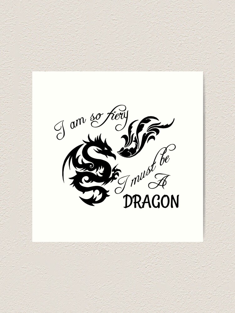 Alternate view of I am so fiery, I must be a dragon Art Print