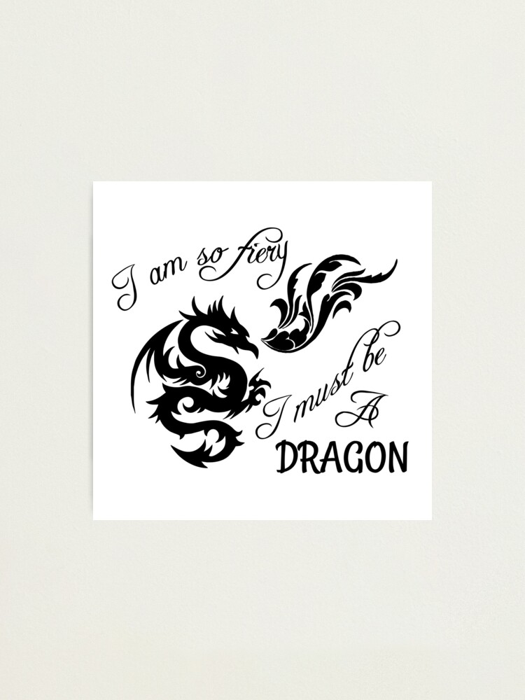 Alternate view of I am so fiery, I must be a dragon Photographic Print