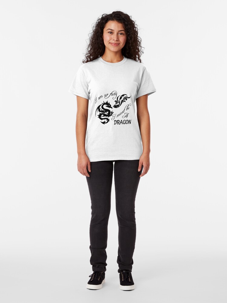 Alternate view of I am so fiery, I must be a dragon Classic T-Shirt