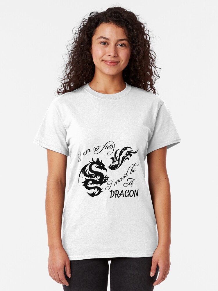 Alternate view of I am so fiery, I must be a dragon Classic T-Shirt