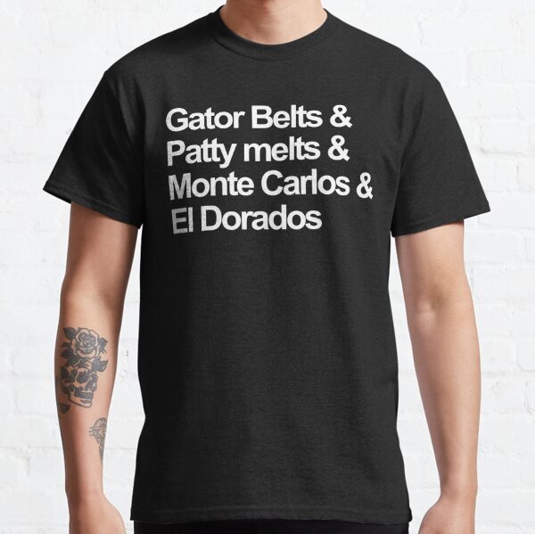 gator belts patty melts and monte carlos shirt