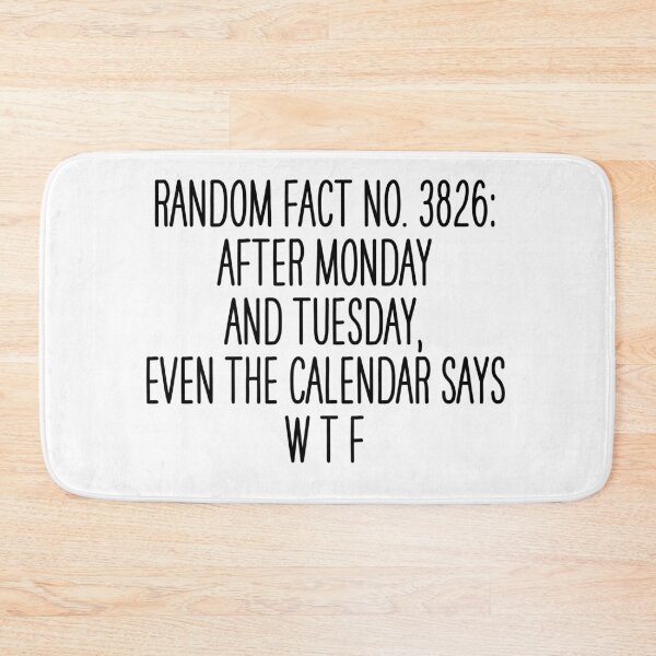 Item preview, Random fact: After Monday and Tuesday, even the calendar says WTF designed and sold by Overheard Nation.