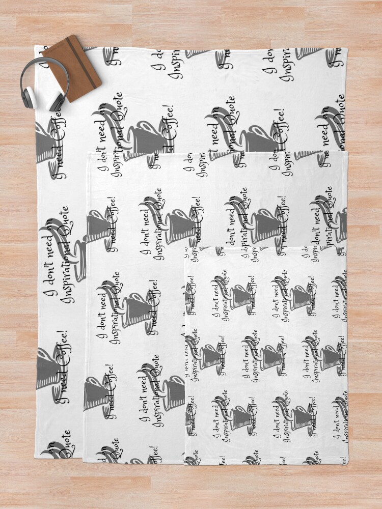 Alternate view of I don't need an inspirational quote, I need Coffee! Throw Blanket