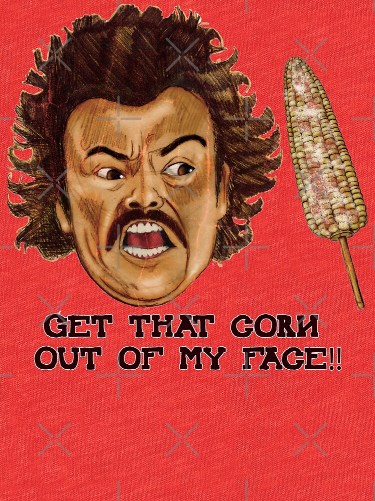 get that corn out of my face shirt