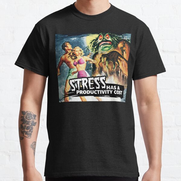 Stress Has a Productivity Cost Classic T-Shirt