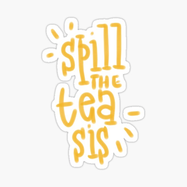 spill the tea sis Sticker