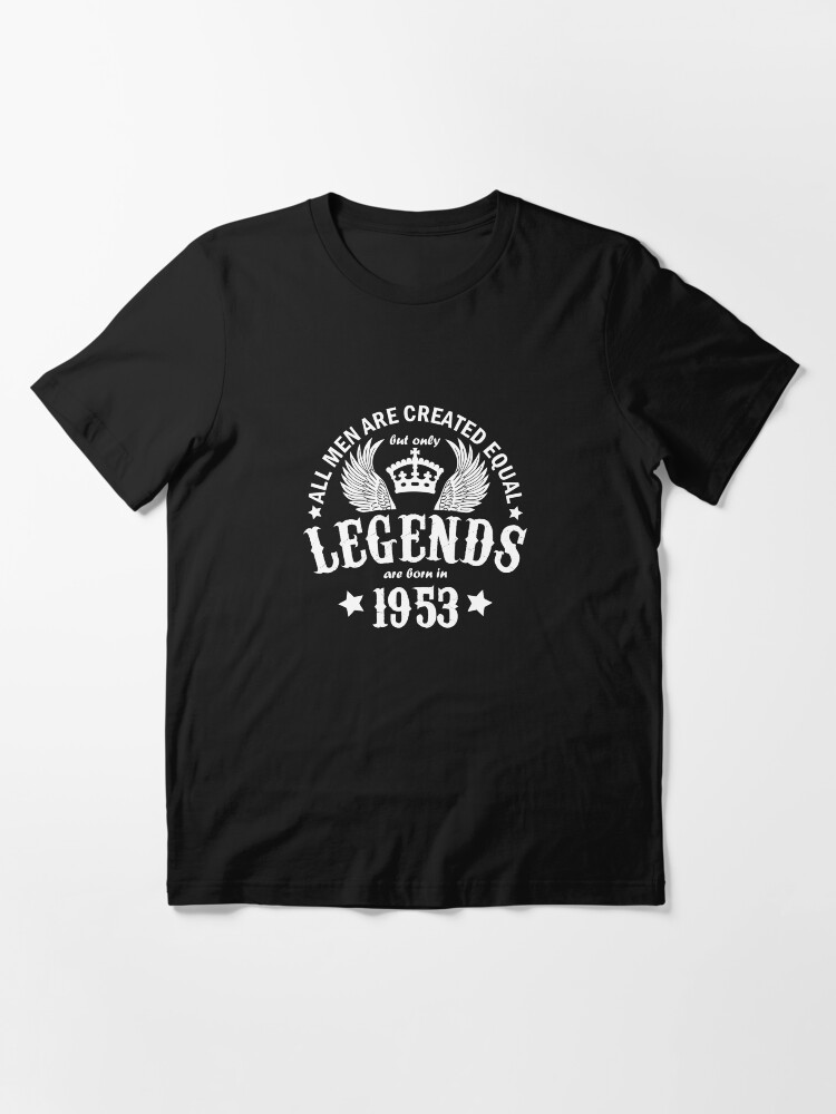 Alternate view of All Men are Created Equal But Only Legends are Born in 1953 Essential T-Shirt