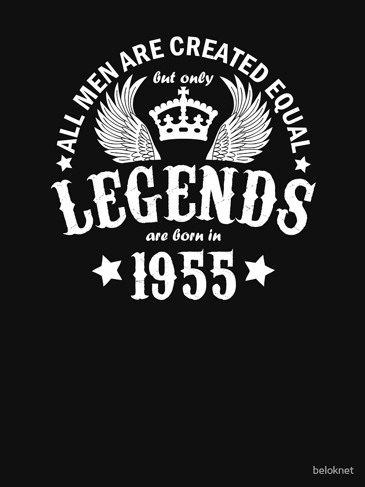 All Men are Created Equal But Only Legends are Born in 1955 by beloknet