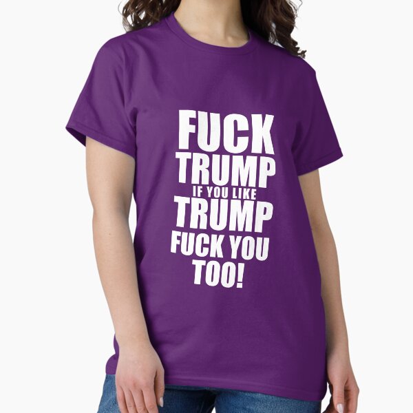 Aperçu de l'œuvre Fuck Trump, si tu aimes Trump, va te faire foutre aussi créée et vendue par ApparelFactory.