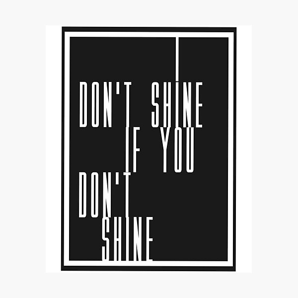 Item preview, I Don't Shine, If You Don't Shine designed and sold by boxoflyrics.