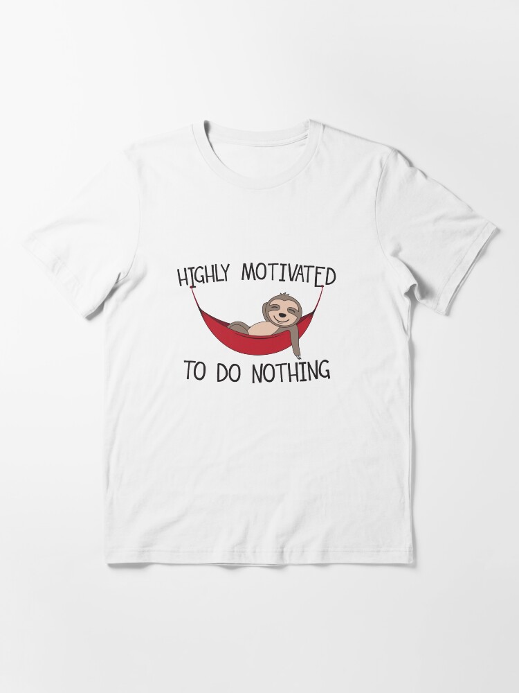 Alternate view of Highly Motivated To Do Nothing - Hammock Quotes Gift Essential T-Shirt