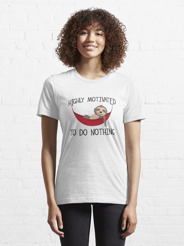 Alternate view of Highly Motivated To Do Nothing - Hammock Quotes Gift Essential T-Shirt