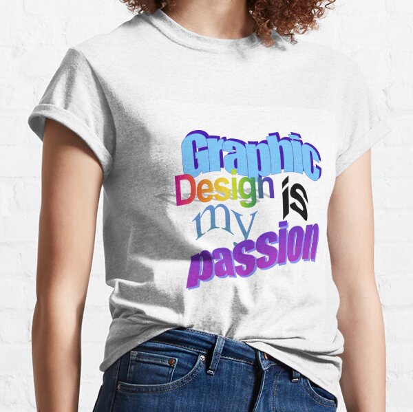 Graphic Design Is My Passion Word Art Classic T-Shirt