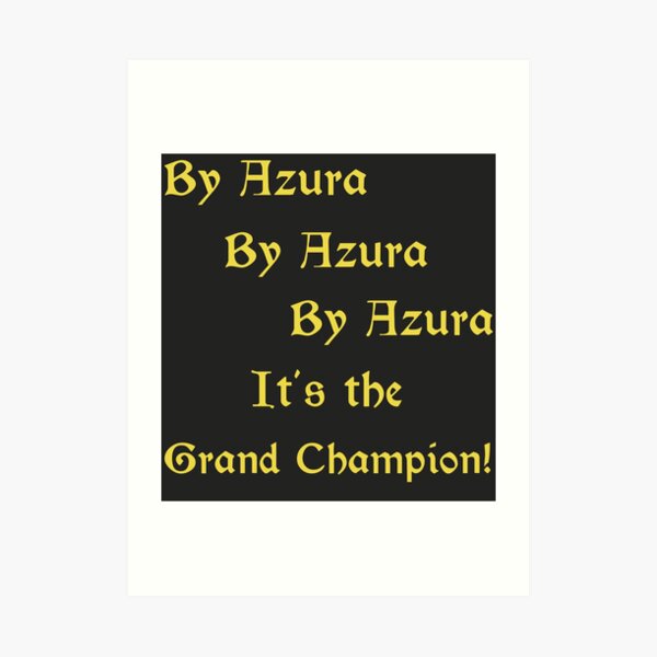 By Azura By Azura By Azura It's the Grand Champion! Art Print